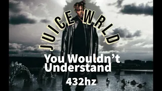 Juice WRLD - You Wouldnt Understand (432hz)