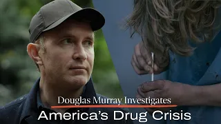 Douglas Murray Investigates: America's Drug Crisis