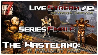 7 Days to Die The Wasteland Mod | The Wasteland: A Fallout Mod Alpha 21Series Finale! | Livestream