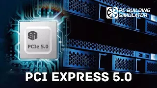 PCI Express 5.0 - PC Building Simulator #62