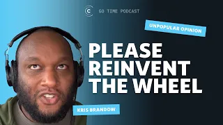 Unpopular opinion! "Don't reinvent the wheel" is WRONG