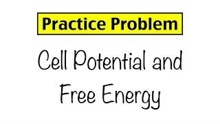 Practice Problem: Cell Potential, Equilibrium Constants, and Free Energy Change
