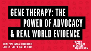 Gene Therapy: The Power of Advocacy & Real World Evidence -- PPMD 2023 Annual Conference