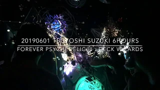 2019.06.01 Tsuyoshi Suzuki 6HOURS Forever Psychedelic Ⅲ DECK WIZARDS