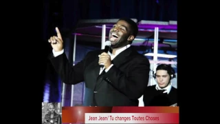 Tu changes toutes choses by Jean Jean