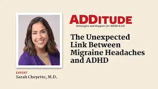 The Unexpected Link Between Migraine Headaches and ADHD (w/ Sarah Cheyette, M.D.)