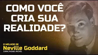 Neville Goddard - Como Você Cria Sua Realidade | O Melhor de Neville Goddard