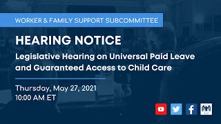 Worker & Family Support Subcmte Hearing on Universal Paid Leave & Guaranteed Access to Child Care