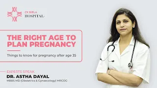 What is the right Time/Age to Plan Pregnancy by Dr Astha Dayal | CK Birla Hospital