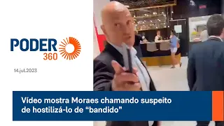 Vídeo mostra Moraes chamando suspeito de hostilizá-lo de “bandido”