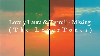 Lovely Laura & Tyrrell - Missing (The LoverTones)