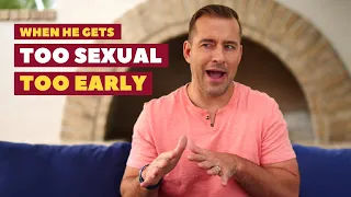 When He Gets Too Sexual Too Early | Dating Advice for Women by Mat Boggs