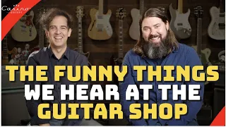 The Funniest Things We Hear at the Guitar Shop