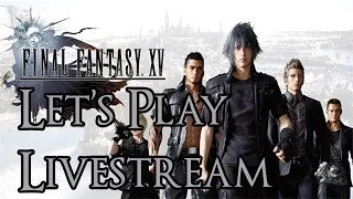 Final Fantasy XV - Let's Play Livestream #4