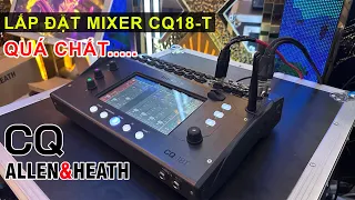 Lắp đặt bàn Mixer Allen&Heath CQ18 đầu tiên tại Việt Nam - Quá Hay!