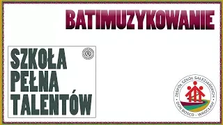 BATIMUZYKOWANIE-SZKOŁA PEŁNA TALENTÓW #1