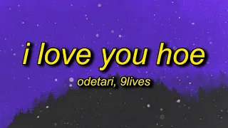 Odetari x 9lives - I LOVE YOU HOE (Lyrics)