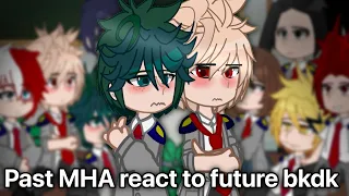 Past MHA react to future bakudeku | mha/bnha | bkdk