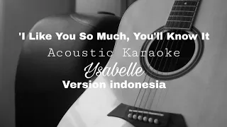 Ysabelle - I Like You So Much, You'll Know It (Acoustic Karaoke) Versi Indonesia