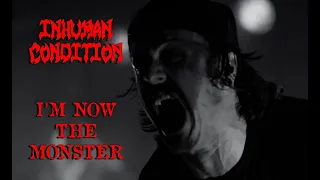 Inhuman Condition - I'm Now The Monster official video