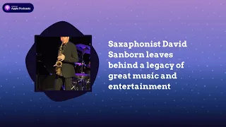Saxaphonist David Sanborn leaves behind a legacy of great music and entertainment | The Art of...