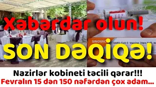 Təcili Nazirlər kabinetindən vacib qərar gəldi!!! Fevralın 15 dən etibarən 150 nəfərdən ibarət...