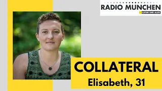 COLLATERAL - Eine Stimme für Geschädigte. Heute: Elisabeth, 31 Jahre