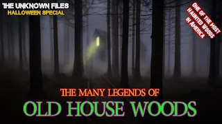 The Unknown Files: The many legends of Old House Woods || Halloween Special