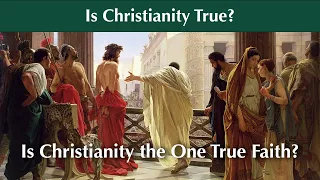 1. Is Christianity True?