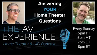 The AV Experience Podcast - Answering YOUR Home Theater Questions