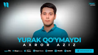 Axror Aziz - Yurak qo'ymaydi (audio 2023)