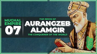 Alamgir, the Conqueror of the World | 1659CE - 1707CE | Al Muqaddimah