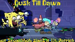 Dusk till dawn(but SpongeBob sings it)