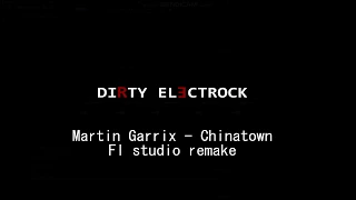 Martin Garrix - Chinatown [FL studio FULL Remake]