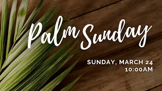 Palm Sunday, March 24, 2024 at 10:00AM
