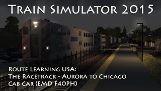 Train Simulator 2015 - Route Learning USA: The Racetrack Aurora to Chicago (Cab Car + EMD F40PH)
