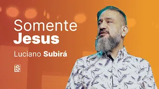 Luciano Subirá | SOMENTE JESUS