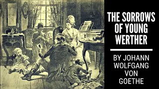 The Sorrows of Young Werther By J.W. Von Goethe - Complete Audiobook (Unabridged & Navigable)