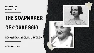 The Soapmaker of Correggio: Leonarda Cianciulli  Unveiled