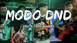 Modo DND - Xavi & Tony Aguirre (LETRA) 🎵