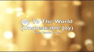 Joy to the World (Unspeakable Joy)  (Lyrics)  Chris Tomlin LIVE