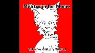 Meatgrinder meme // Gift for Glitchy Wolfy // [repost]