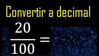 Convertir 20/100 a decimal , transformar fraccion a decimales