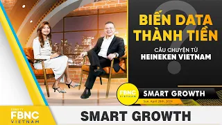 Smart Growth Tập 3 | Biến data thành tiền - câu chuyện từ Heineken VietNam  | FBNC