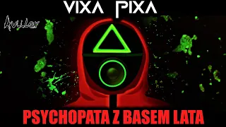 VIXA PIXA  - PSYCHOPATA Z BASEM LATA 🔥🎶