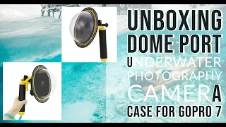 Unboxing Dome Port Underwater Camera case for GoPro 7