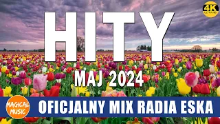 Oficjalny Mix Radia ESKA -- Najlepsza Radiowa Muzyka 2024 -- ESKA Hity Na Czasie Maj 2024