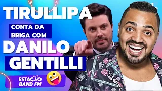 Tirullipa conta da confusão com Danilo Gentili - Estação Band FM