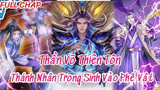 THẦN VÕ THIÊN TÔN ( FULL CHAP 1-579) - THÁNH NHÂN TRỌNG SINH VÀO PHẾ VẬT || REVIEW TRUYỆN TRANH HAY