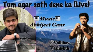 Tum agar saath dene ka wada karo (Live) || Music - Abhijeet Gaur || Singer- Vaibhav Vashishth